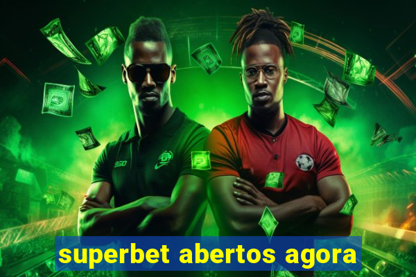 superbet abertos agora